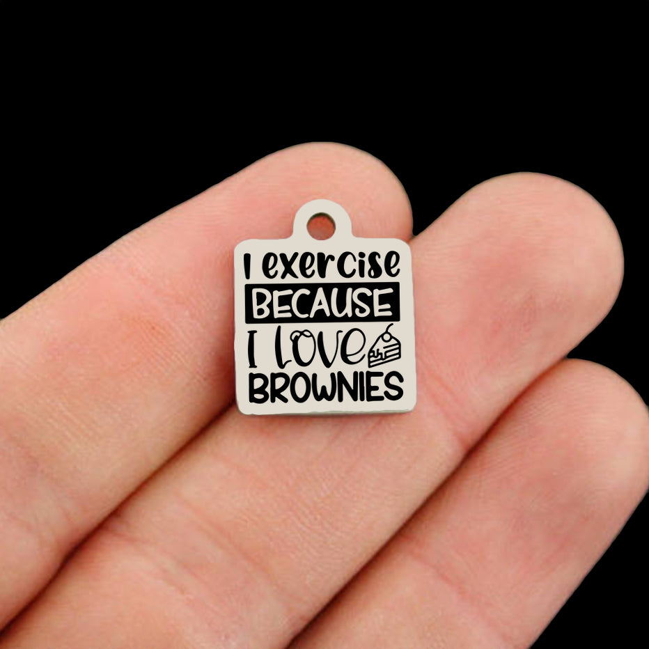 Fitness Stainless Steel Charms - I Exercise Because I Love Brownies