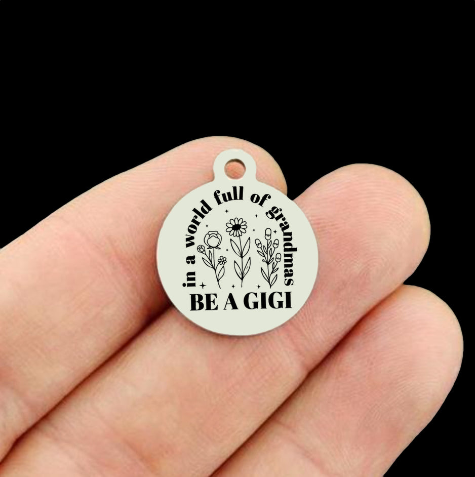 In a World Full of Grandmas Be a Gigi Stainless Steel Charms
