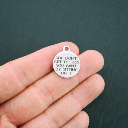 Fitness Stainless Steel Charms - You don't get the ass you want by sitting on it - BFS001-1043