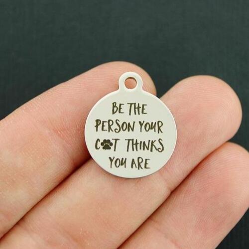 Cat Stainless Steel Charms - Be the person your cat thinks you are - BFS001-3475