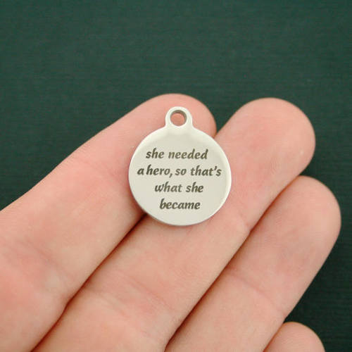 Hero Stainless Steel Charms - She needed a hero, so that's what she became - BFS001-2514