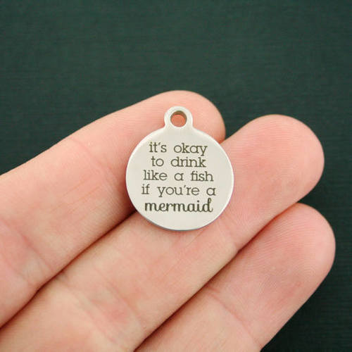 Mermaid Stainless Steel Charms - It's okay to drink like a fish if you're a - BFS001-1357