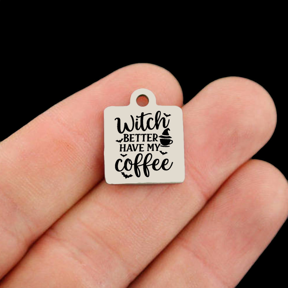 Halloween Stainless Steel Charms - Witch Better Have My Coffee