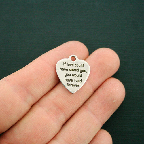Memorial Stainless Steel Charms - If love could have saved you, you would have lived forever - BFS011-1624
