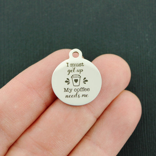 Coffee needs me Stainless Steel Charms - I must get up. - BFS001-4379