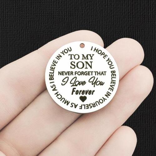 To My Son Stainless Steel 30mm Round Charms - Never forget that I love you forever I hope you believe in yourself as much as I believe in you- BFS010-6231