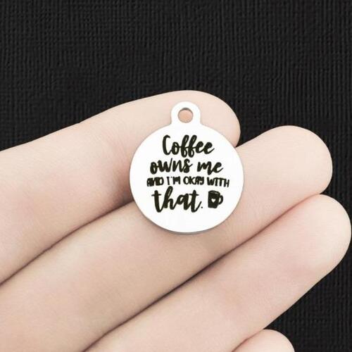 Coffee owns me Stainless Steel Charms - and I'm okay with that - BFS001-6423