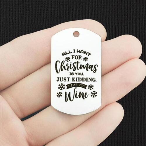 All I want for Christmas Stainless Steel Dog Tag Charms - is you. Just kidding, give me wine - BFS024-7834