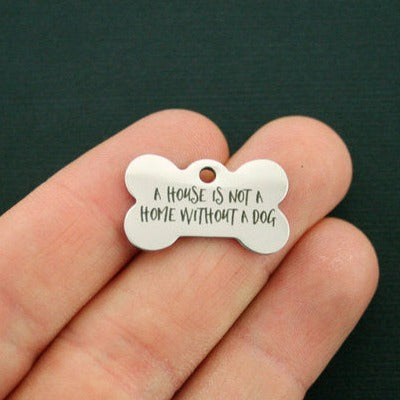 Dog Stainless Steel Dog Bone Charms - A house is not a home without a dog - BFS020-0888