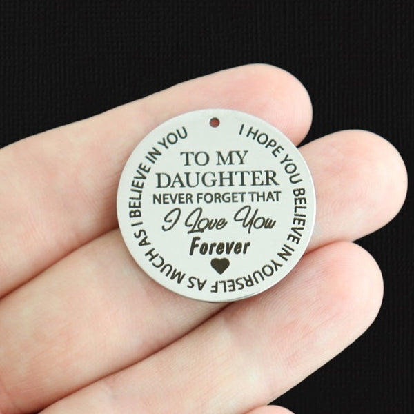 To My Daughter Stainless Steel 30mm Round Charms - Never forget that I love you forever I hope you believe in yourself as much as I believe in you- BFS010-7917