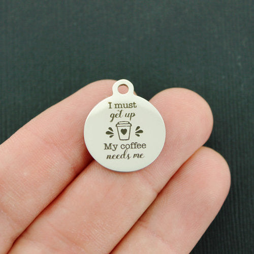 Coffee needs me Stainless Steel Charms - I must get up. - BFS001-4379