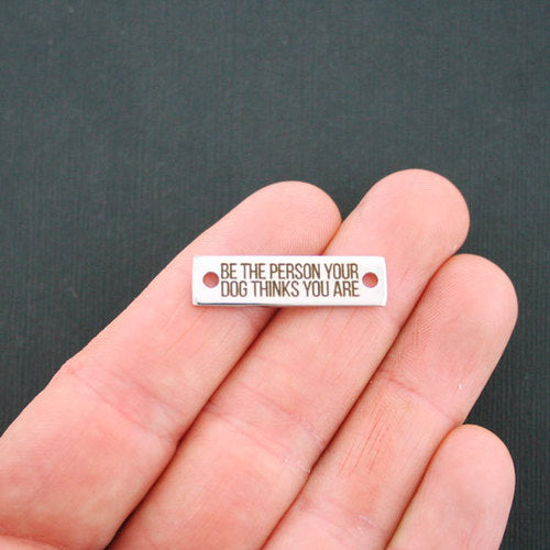 Breloques de connecteur en acier inoxydable pour chien - Soyez la personne que votre chien pense que vous êtes - BFS016-7203