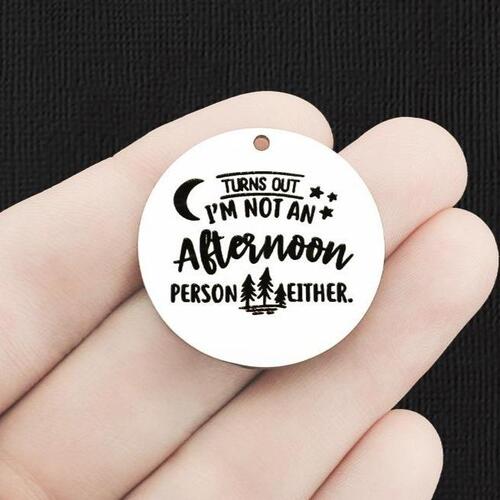Funny Stainless Steel 25mm Round Charms - Turns out I'm not an afternoon person either - BFS009-6534