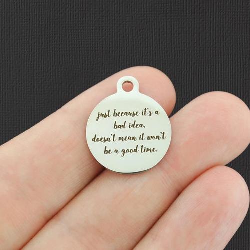 Good time Stainless Steel Charms - Just because it's a bad idea, doesn't mean it won't be a  - BFS001-4861