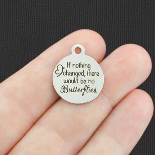 If nothing changed Stainless Steel Charms - there would be no butterflies - BFS001-5069