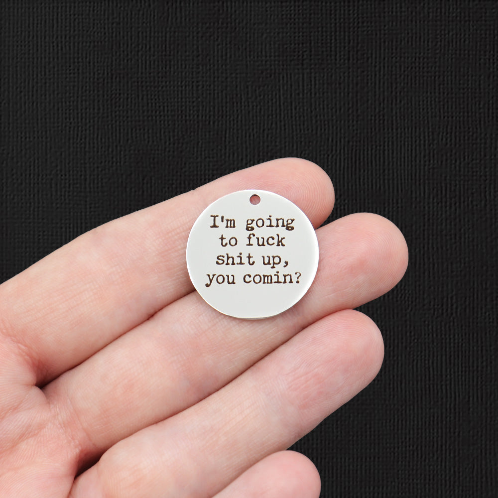 Mature Stainless Steel 25mm Round Charms - I'm going to f*ck shit up, you comin? - BFS009-5844
