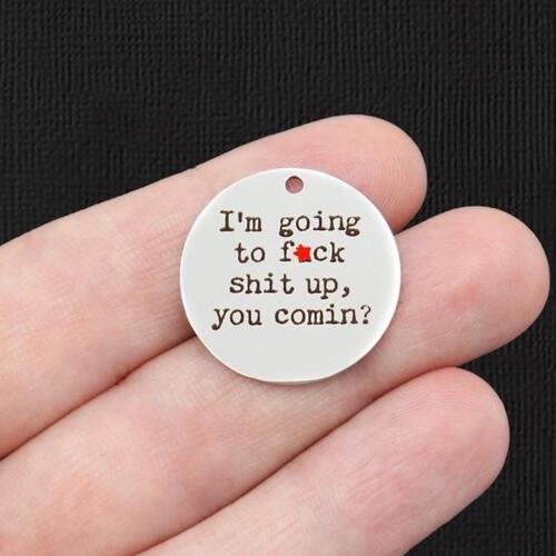 Mature Stainless Steel 25mm Round Charms - I'm going to f*ck shit up, you comin? - BFS009-5844